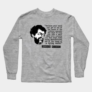 Terence McKenna "Reclaim Your Mind" Quote Long Sleeve T-Shirt